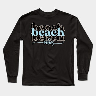 Beach Beach Beach Vibes Long Sleeve T-Shirt